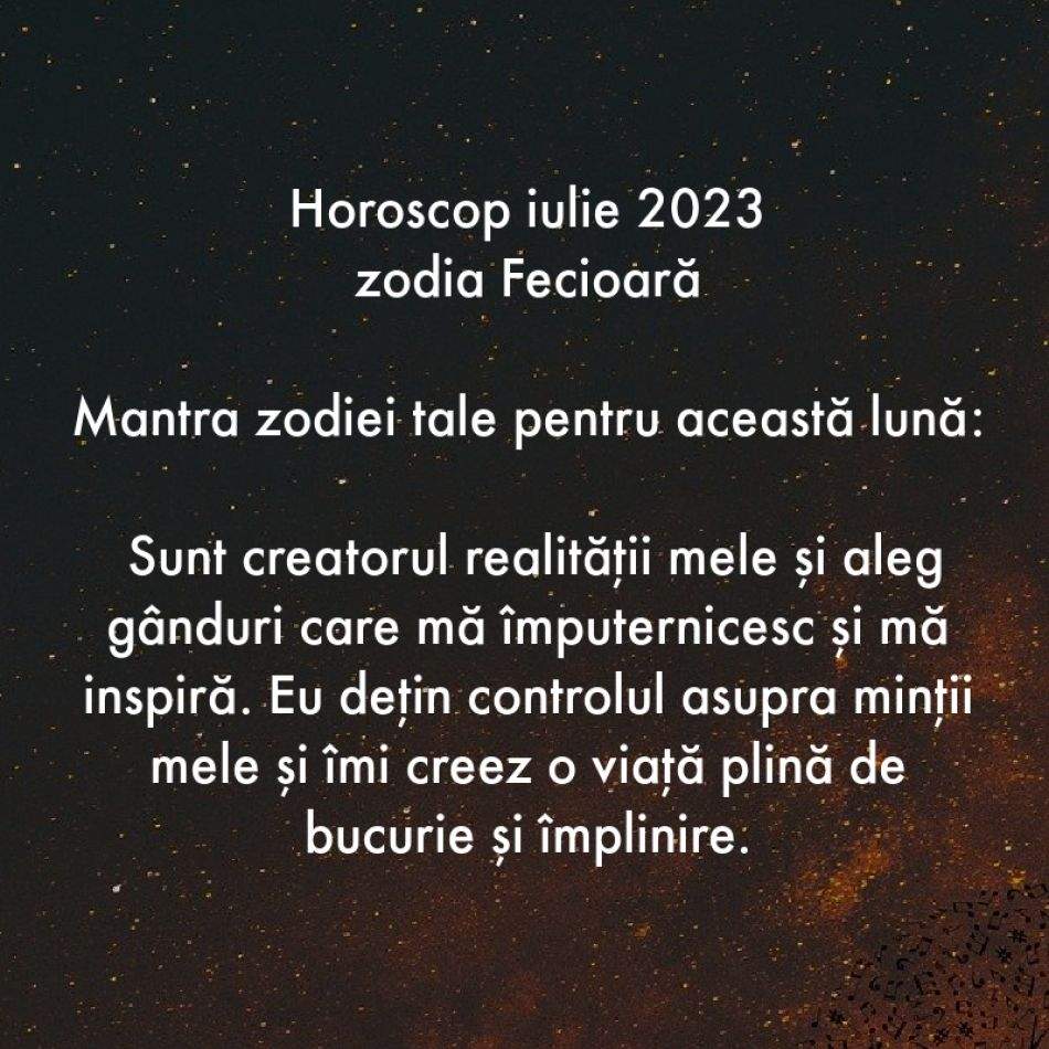 Horoscop spiritual: Mantra zodiei tale pentru luna iulie 2023