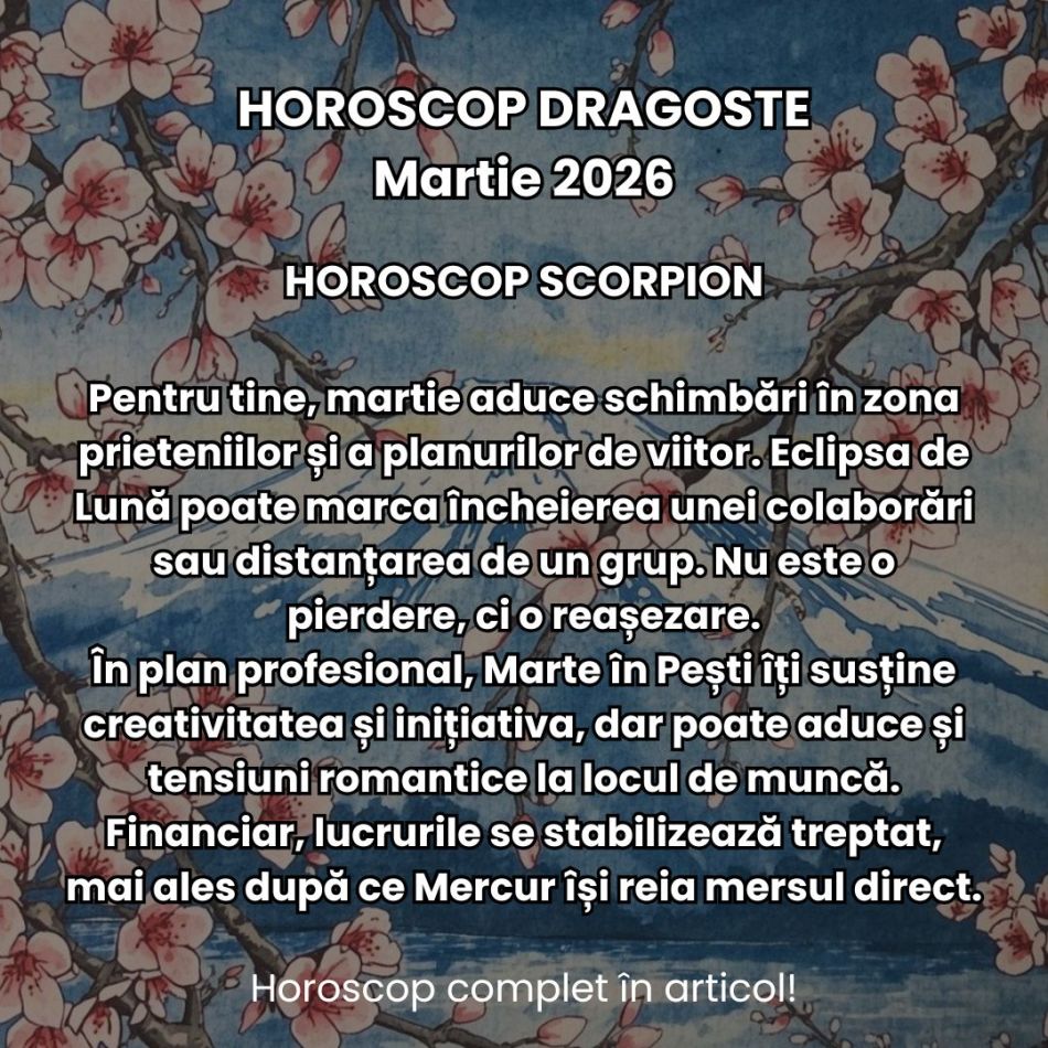 Horoscop Martie 2026: Primăvara ne scoate din stagnare, dar eclipsa ne zguduie viața cotidiană. Clarificările vin cu confruntări