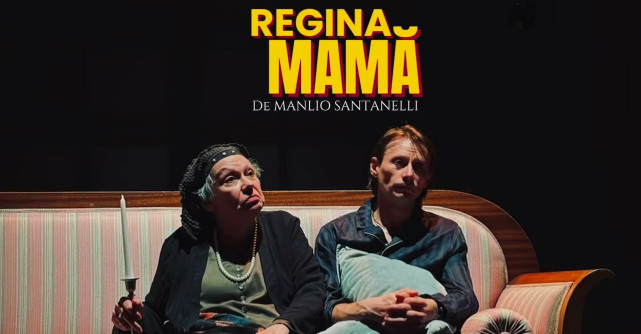 „Regina mamă” și „Gaițele”, închid luna mai pe scenele din București, Constanța și Focșani 