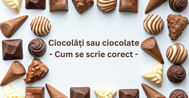 Ciocolăți sau ciocolate - Cum se scrie corect?