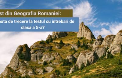 Test din Geografia Romaniei: Iei nota de trecere la testul cu intrebari de clasa a 5-a?