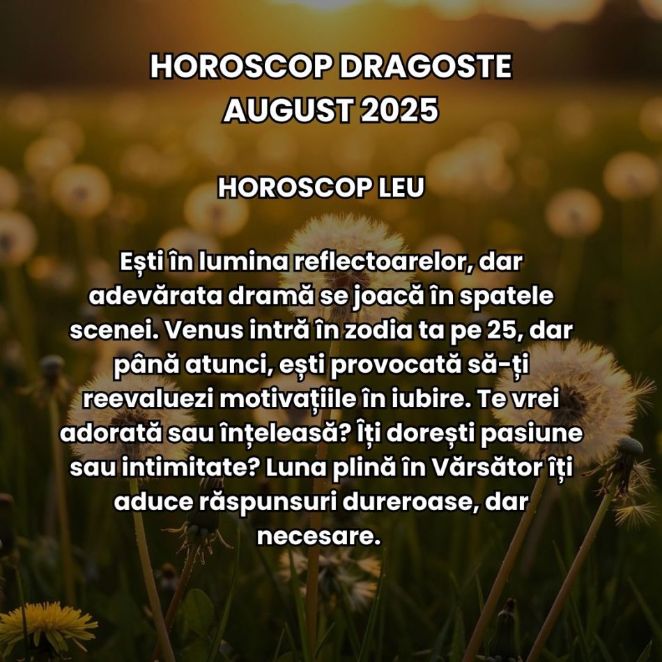 Horoscop Dragoste August 2025: Iubirea vine cu claritate brutală. Relațiile sunt provocate de neînțelegeri, amânări, temeri