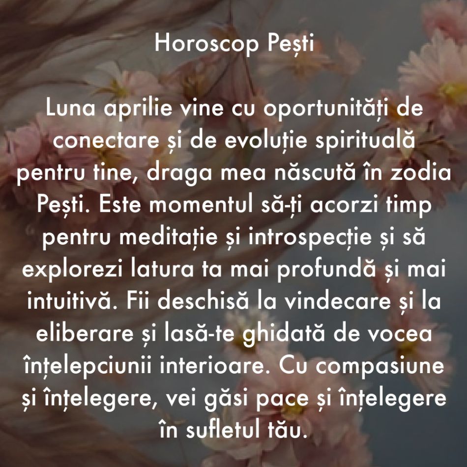 Horoscop aprilie 2024. Lumina ne călăuzește pașii către cele mai frumoase schimbări ale vieții noastre