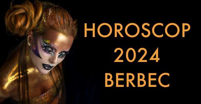 Horoscop 2024 BERBEC: se anunță un an EXTRAORDINAR, plin de realizări, iubire și împliniri spirituale