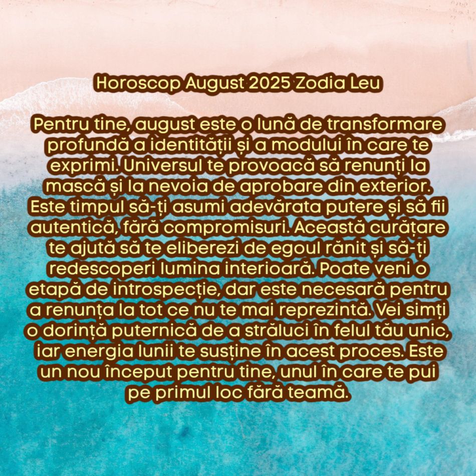Horoscop august 2025. Marea curățare cosmică. Lăsăm tot ce nu ne mai servește și renaștem. Acum începem să trăim cu adevărat