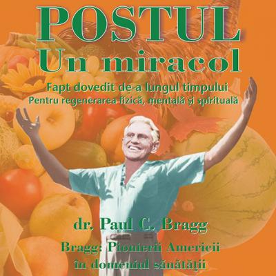 Postul - Un miracol. Fapt dovedit de-a lungul timpului pentru regenerarea fizica, mentala si spirituala