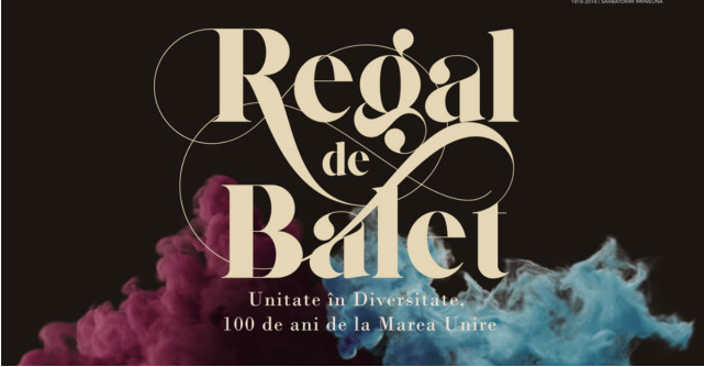 REGAL DE BALET:  Povestea unui spectacol care unește românii, la Centenar