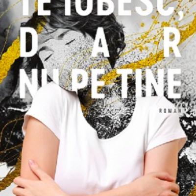 Te iubesc, dar nu pe tine