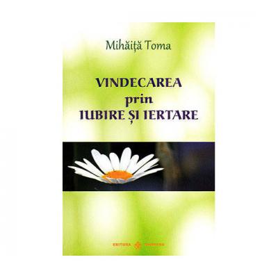 Vindecarea prin iubire si iertare