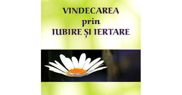 Vindecarea prin iubire si iertare