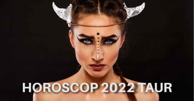 Horoscop 2022 Taur: schimbări de bun augur, iubire vindecătoare și salturi în carieră