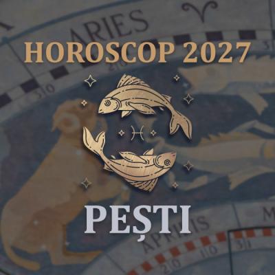 Horoscop Pești 2027: Cum treci de la talent la venituri sigure și cum îți construiești relații de încredere