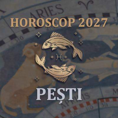 Horoscop Pești 2027: Cum treci de la talent la venituri sigure și cum îți construiești relații de încredere