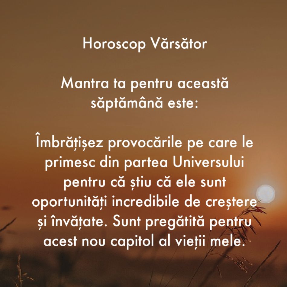 Horoscop pentru suflet: Mantra zodiei tale pentru săptămâna 17-23 iulie