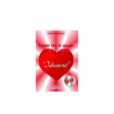 Corpul tau iti spune: Iubeste-te!