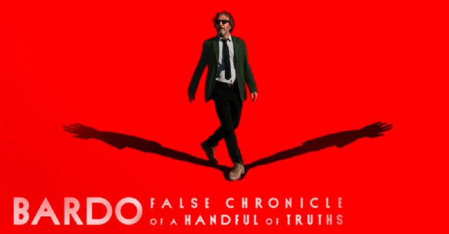 BARDO, de Alejandro Gonzalez Inarritu, s-a lansat pe Netflix