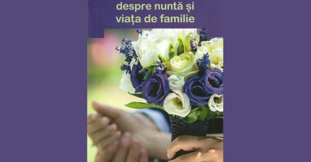 Ce ar trebui sa stie tinerii despre nunta si viata de familie