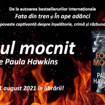 Cel mai așteptat thriller al anului, Focul mocnit de Paula Hawkins apare în România în același timp cu Statele Unite