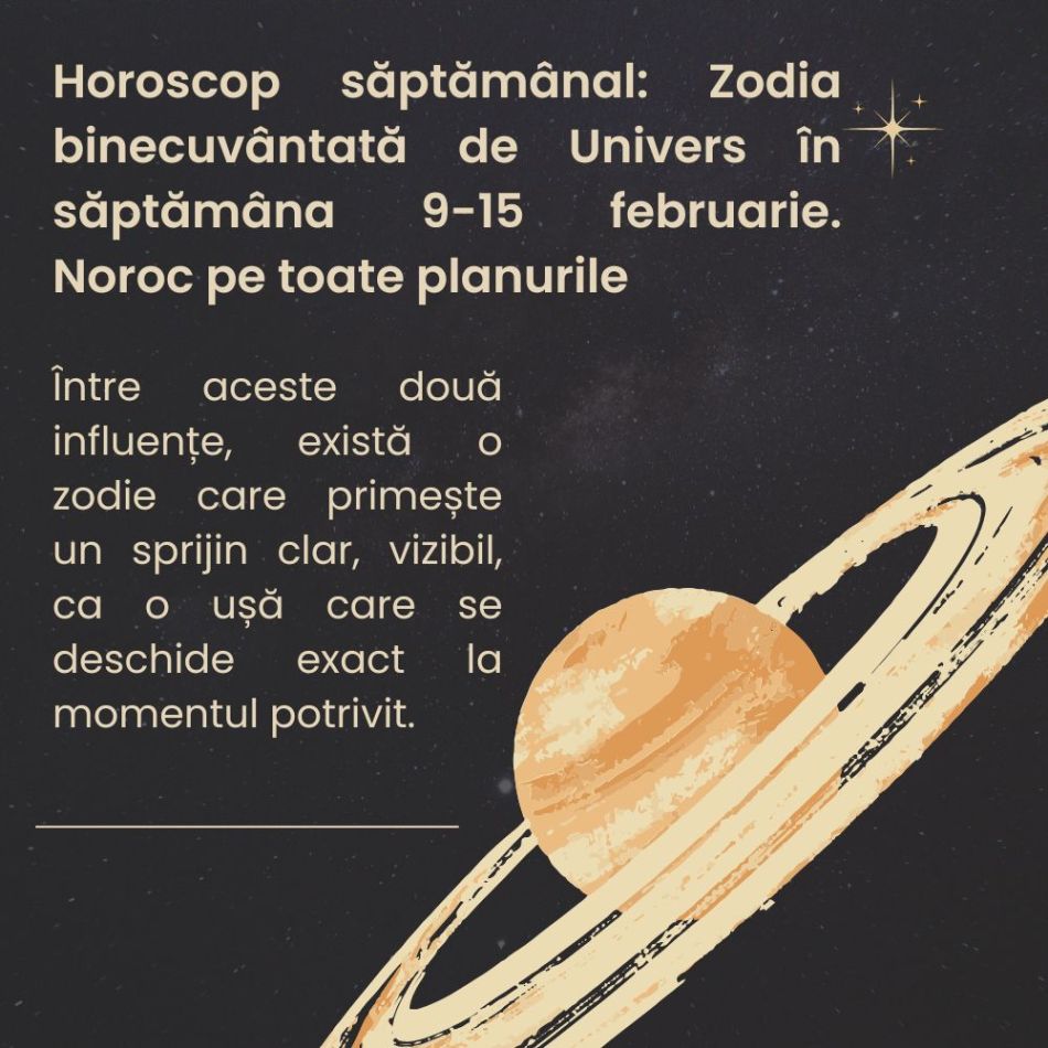 Horoscop săptămânal: Zodia binecuvântată de Univers în săptămâna 9-15 februarie. Noroc pe toate planurile