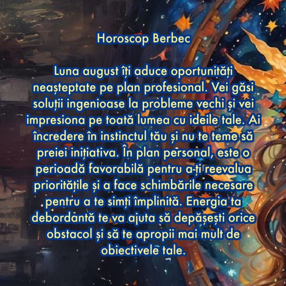 Horoscop august 2024. Ultima lună de vară aduce miracole în viețile noastre. A venit timpul. Aceasta este noul nostru destin