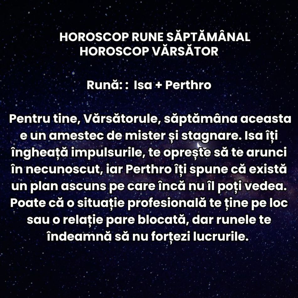 Horoscop Rune săptămâna 17-23 noiembrie: Trecem printr-o perioadă încărcată care ne pune răbdarea și inima la mari încercări