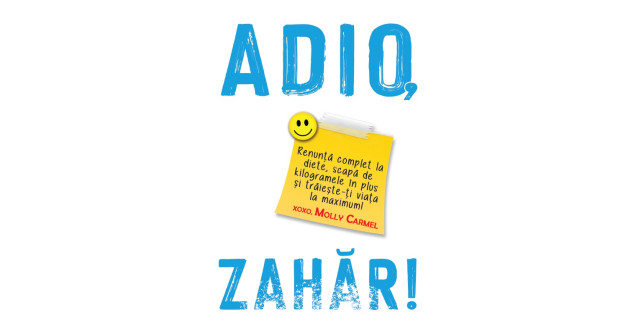 ADIO, ZAHĂR! de MollyCarmel - cartea care te va ajuta sa renunti complet la diete și sa scapi de kilogramele în plus!