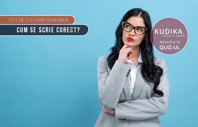 Test de cultura generala: Cum se scrie corect?