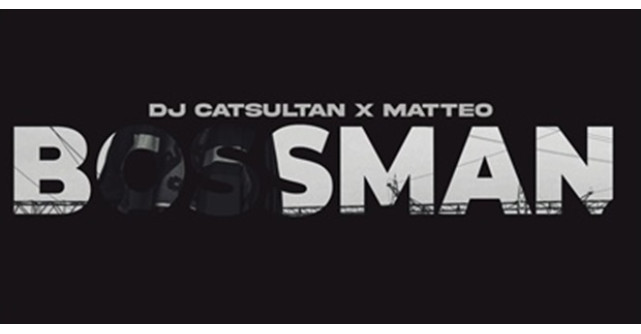 DJ CATSULTAN și Matteo aduc în playlist-uri Bossman