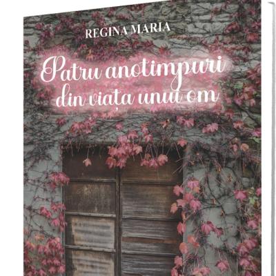 Editura Paul Editions anunță lansarea cărții  Cele patru anotimpuri din viața unui om, de Regina Maria a României