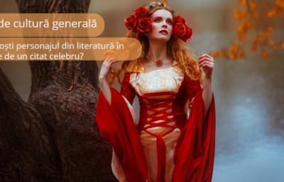 Test de cultura generala: Recunosti personajul din literatura in functie de un citat celebru?