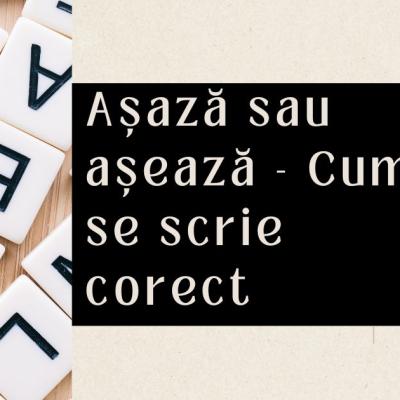Așază sau așează - Cum se scrie corect și de ce