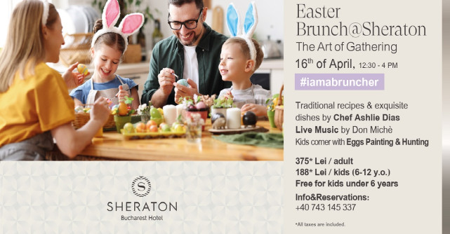 Sheraton Bucharest Hotel propune brunch-ul de Paște sub conceptul The Art of Gathering