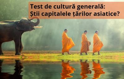 Test de cultura generala: Stii capitalele tarilor asiatice?