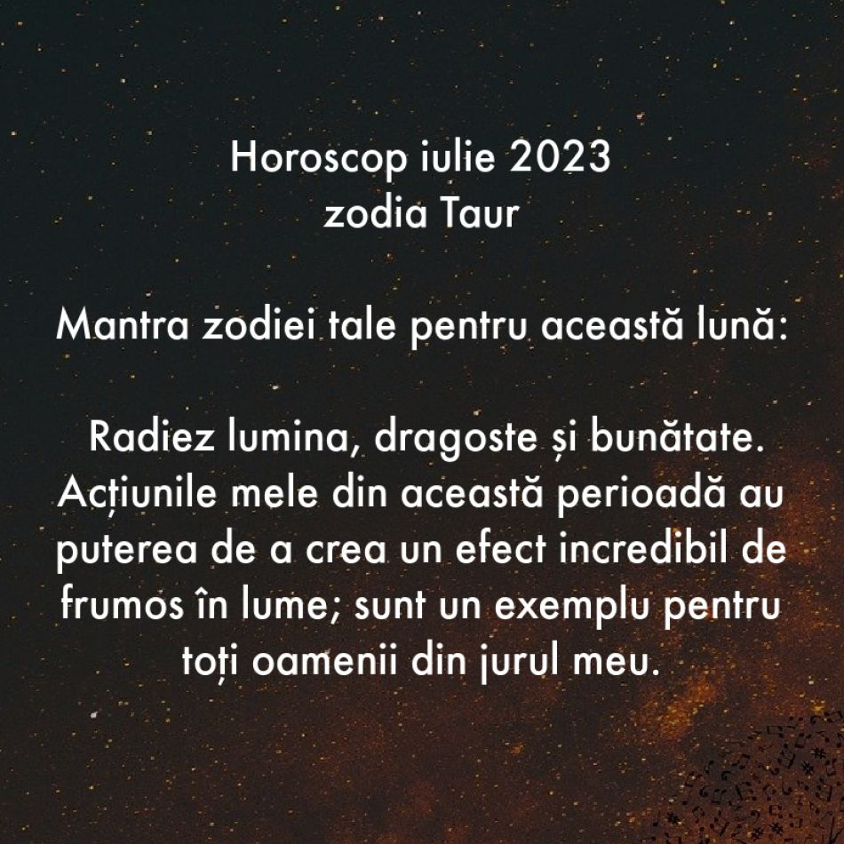 Horoscop spiritual: Mantra zodiei tale pentru luna iulie 2023