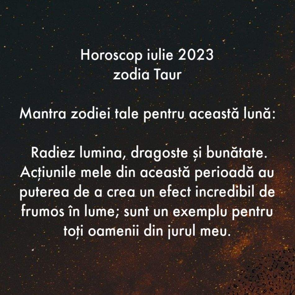 Horoscop spiritual: Mantra zodiei tale pentru luna iulie 2023