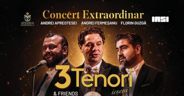 3 tenori ieșeni, Irina Baianț, Gheorghe Zamfir, Monica Anghel și mulți altii, într-un concert-eveniment de excepție 