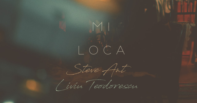 Steve Ant si Liviu Teodorescu lansează single-ul 'Mi Loca'