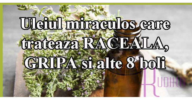 Uleiul miraculos care trateaza RACEALA, GRIPA si alte 8 boli