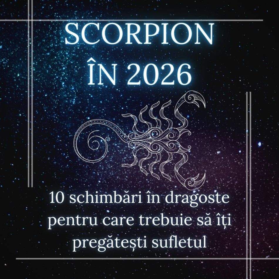 Zodia Scorpion în 2026: 10 schimbări în dragoste pentru care trebuie să îți pregătești sufletul