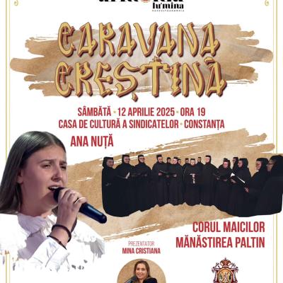  „Caravana Creștină 2025” – Ediția a doua a turneului de muzică bizantină, cu tema „Rugăciune și Tămăduire” începe la Constanța