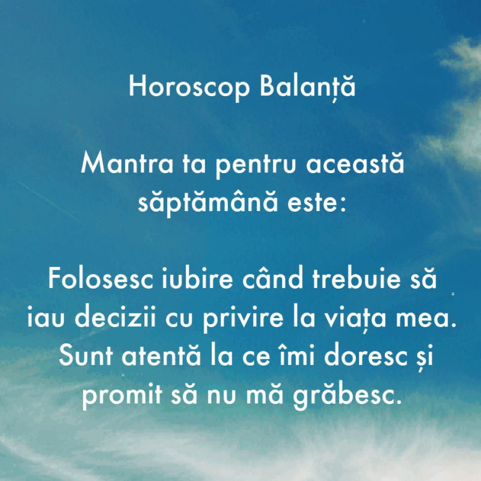 Horoscop pentru suflet: Mantra zodiei tale pentru săptămâna 7-13 august