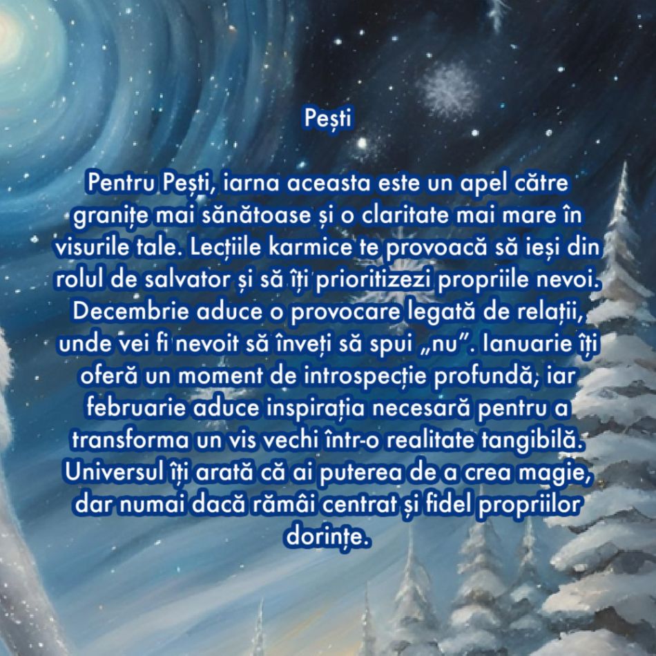 Horoscopul iernii 2024-2025: Lecțiile grele care pregătesc miracole. Revelații karmice pentru fiecare zodie în parte