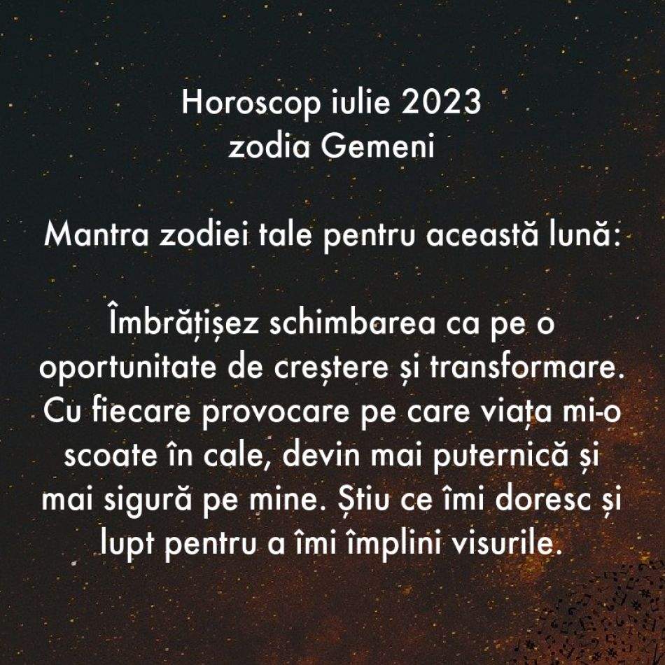 Horoscop spiritual: Mantra zodiei tale pentru luna iulie 2023