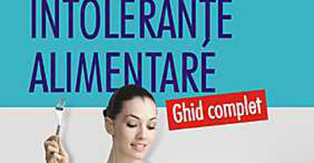 Alergii si intolerante alimentare. Ghid complet