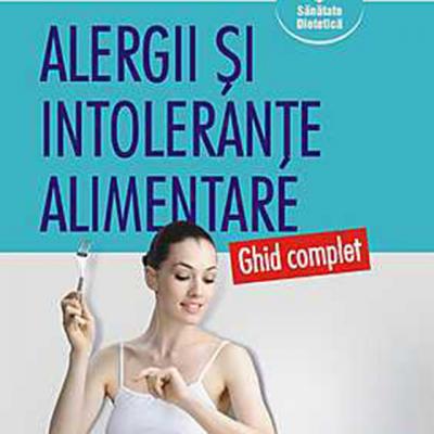 Alergii si intolerante alimentare. Ghid complet
