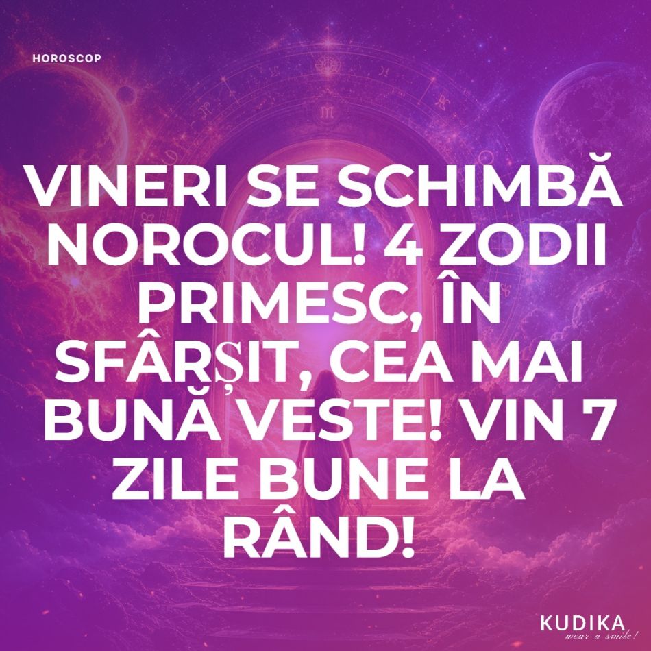 VINERI se schimbă norocul! 4 zodii primesc, în sfârșit, CEA MAI BUNĂ VESTE! Vin 7 zile bune la rând! 