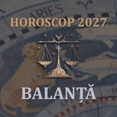 Horoscop Balanță 2027: Totul se aliniază perfect! Cum îți vei consolida succesul în noul an