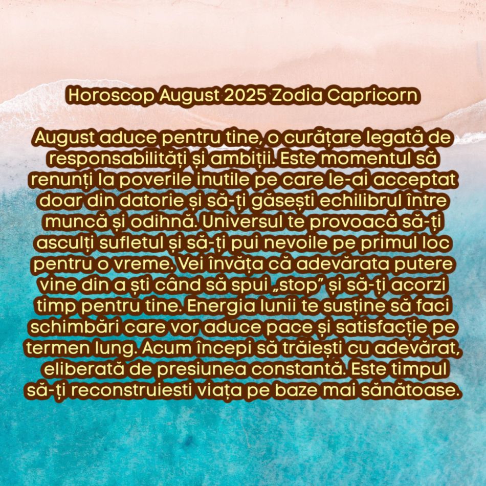 Horoscop august 2025. Marea curățare cosmică. Lăsăm tot ce nu ne mai servește și renaștem. Acum începem să trăim cu adevărat