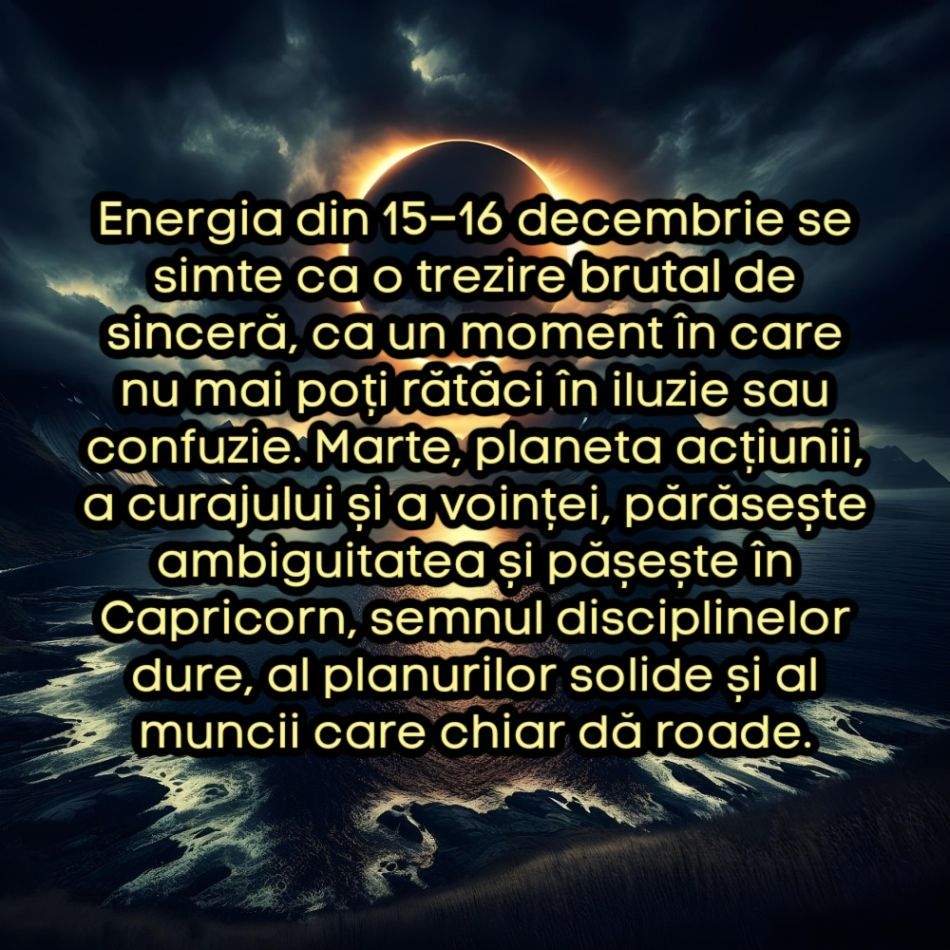 15–16 Decembrie: Momentul critic din decembrie. Marte pășește în Capricorn sub presiunea Soare–Saturn