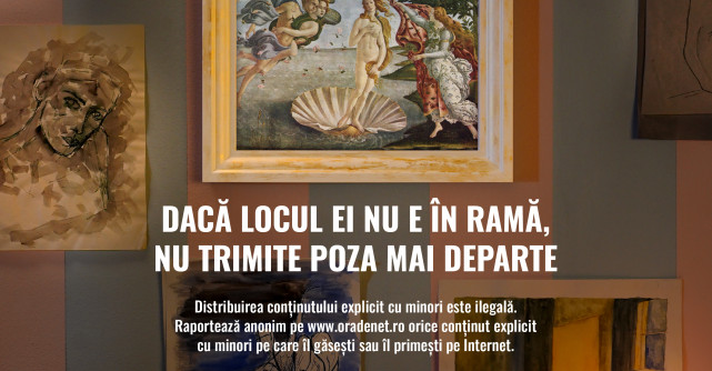 Dacă locul ei nu e în ramă, nu trimite poza mai departe: O campanie Salvați Copiii pentru conștientizarea riscurilor